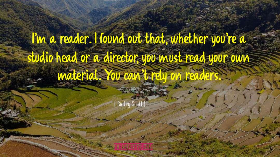 Ridley Scott Quotes: I'm a reader. I found