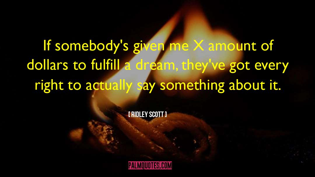 Ridley Scott Quotes: If somebody's given me X