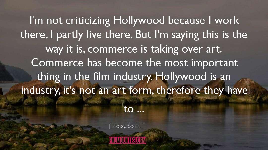 Ridley Scott Quotes: I'm not criticizing Hollywood because