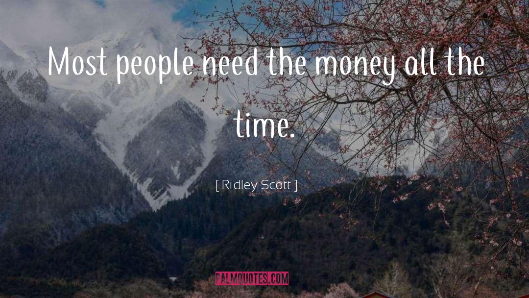 Ridley Scott Quotes: Most people need the money