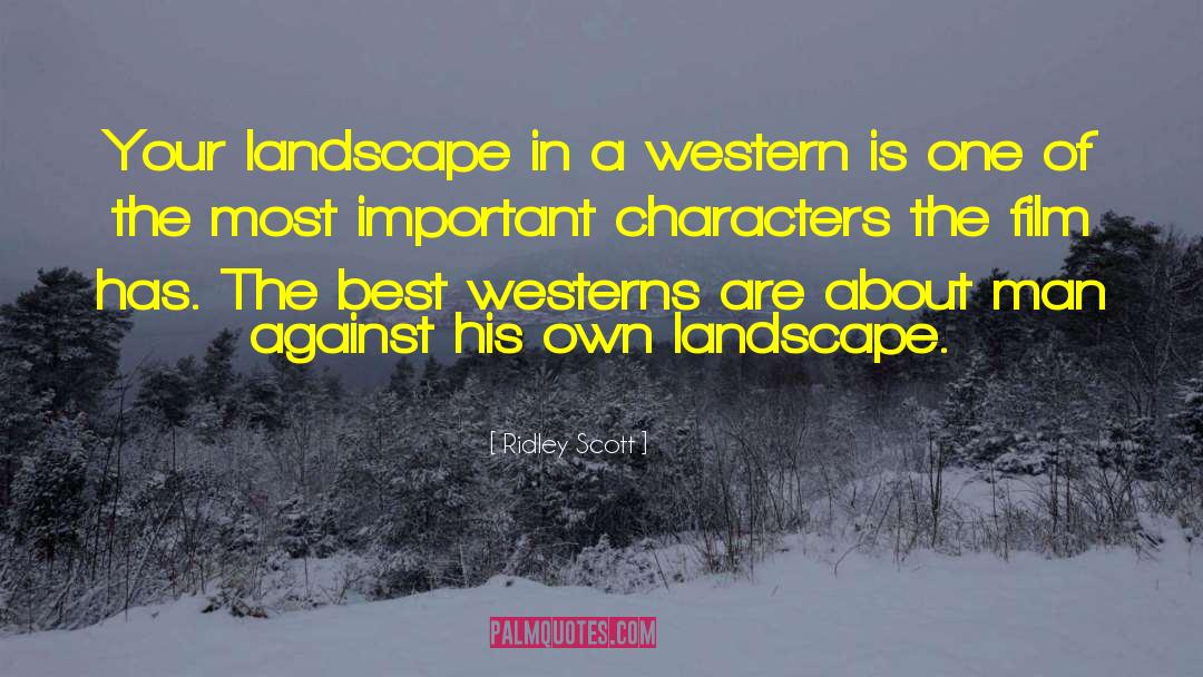 Ridley Scott Quotes: Your landscape in a western