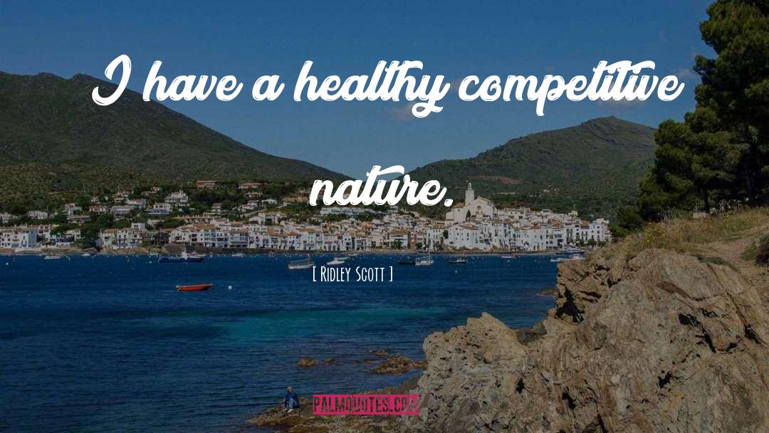 Ridley Scott Quotes: I have a healthy competitive