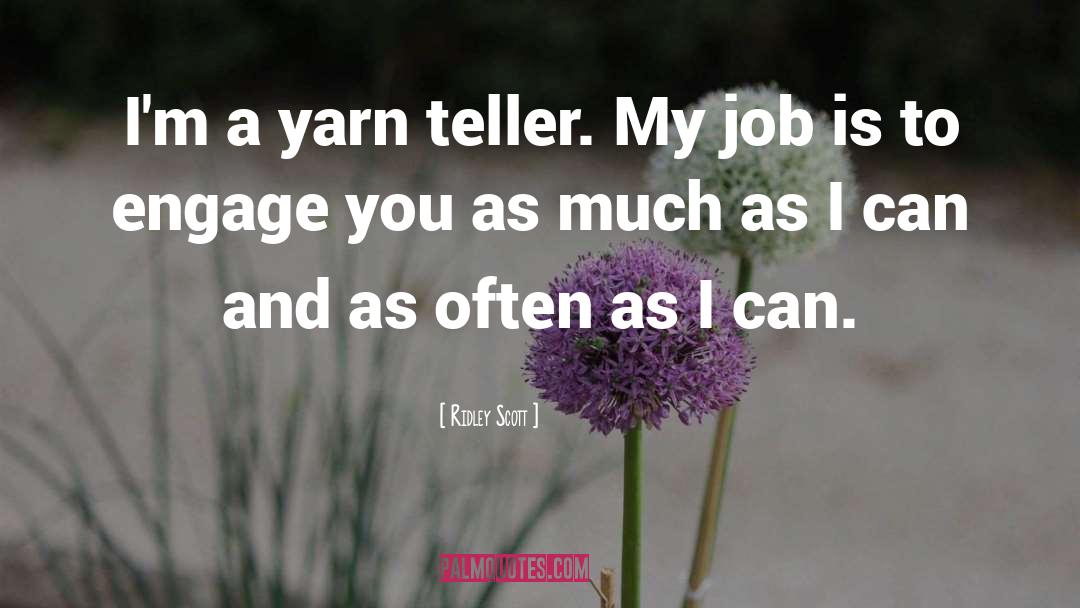 Ridley Scott Quotes: I'm a yarn teller. My