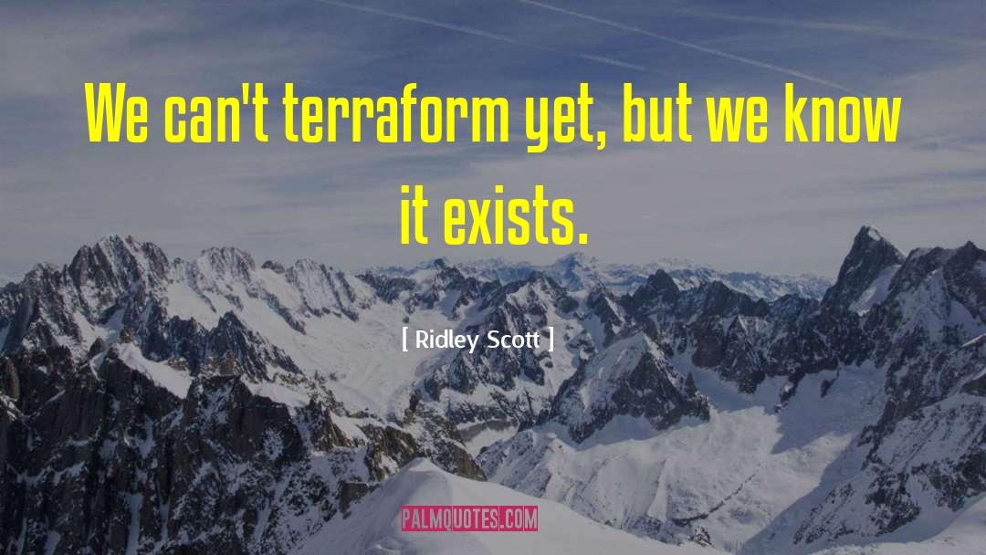 Ridley Scott Quotes: We can't terraform yet, but