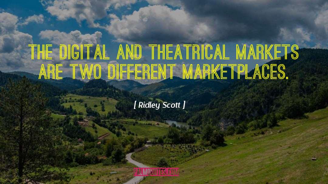 Ridley Scott Quotes: The digital and theatrical markets