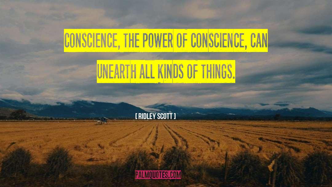 Ridley Scott Quotes: Conscience, the power of conscience,