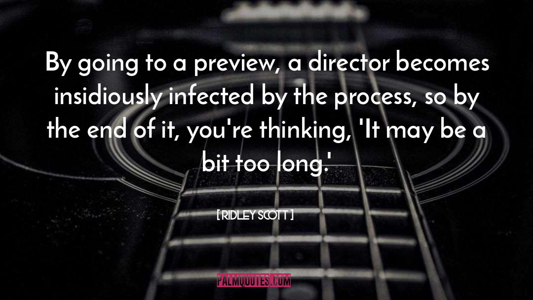 Ridley Scott Quotes: By going to a preview,