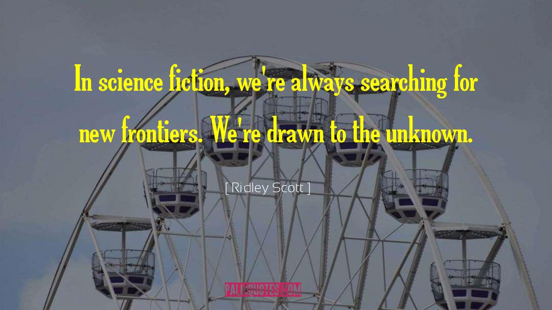 Ridley Scott Quotes: In science fiction, we're always