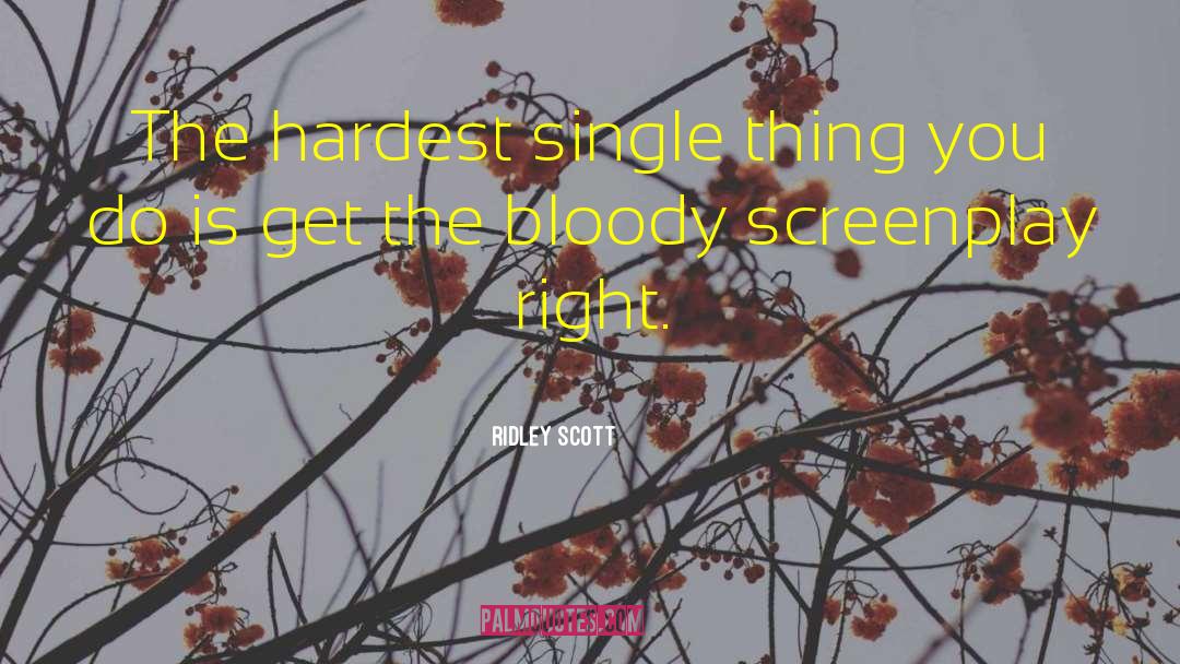 Ridley Scott Quotes: The hardest single thing you