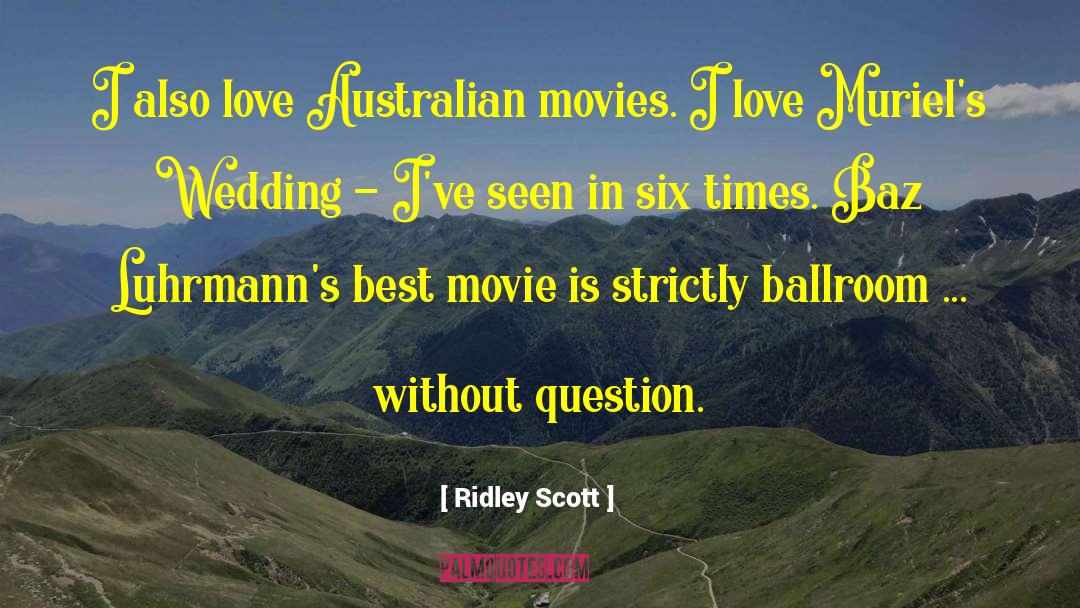 Ridley Scott Quotes: I also love Australian movies.