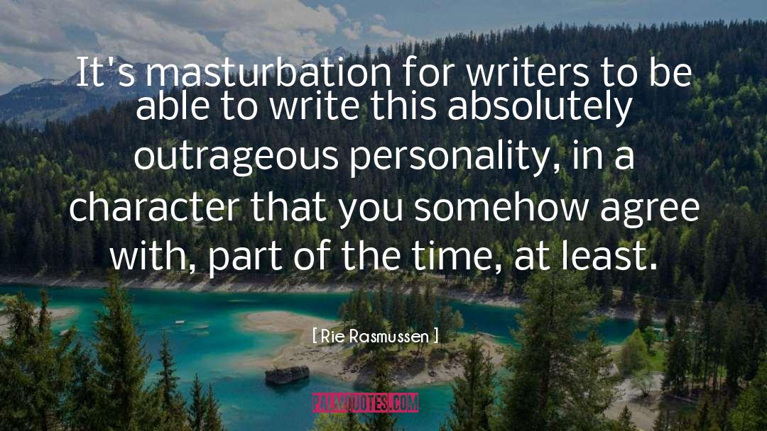 Rie Rasmussen Quotes: It's masturbation for writers to