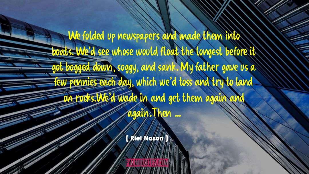 Riel Nason Quotes: We folded up newspapers and