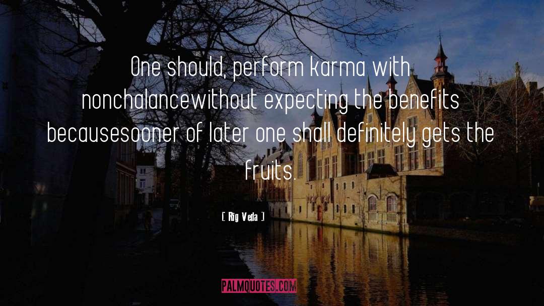 Rig Veda Quotes: One should, perform karma with
