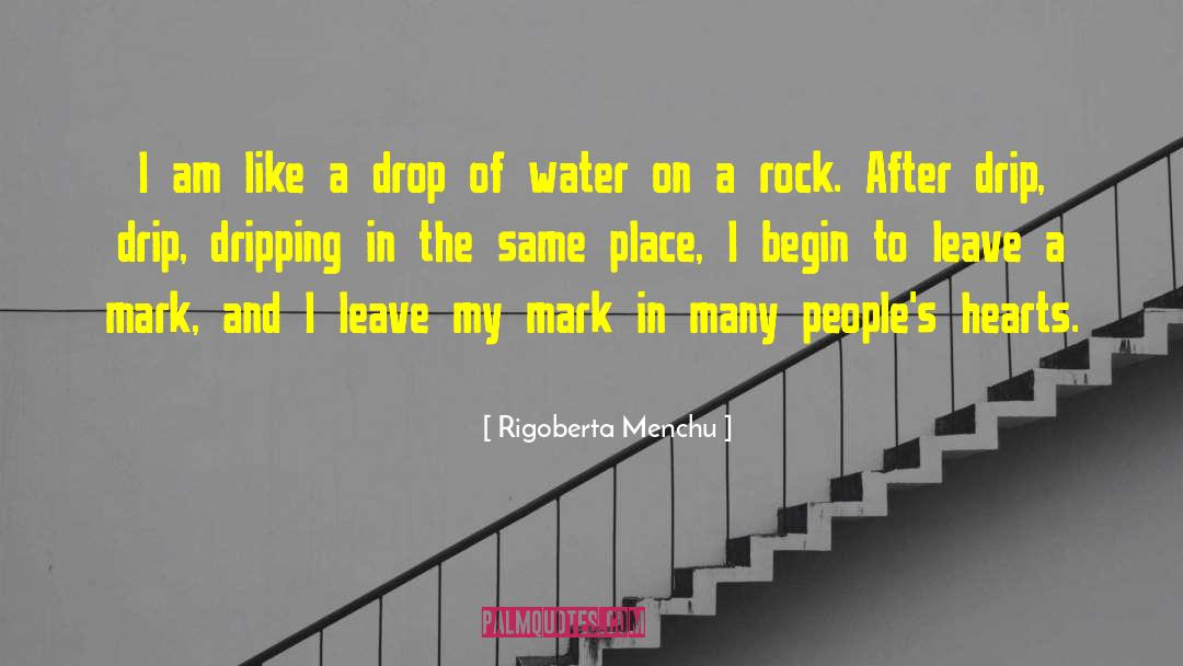 Rigoberta Menchu Quotes: I am like a drop