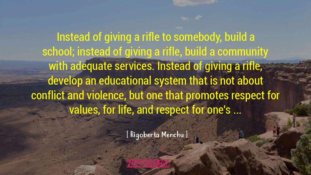 Rigoberta Menchu Quotes: Instead of giving a rifle