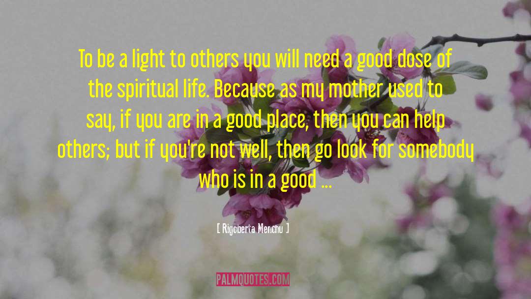 Rigoberta Menchu Quotes: To be a light to