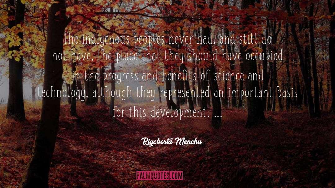 Rigoberta Menchu Quotes: The indigenous peoples never had,
