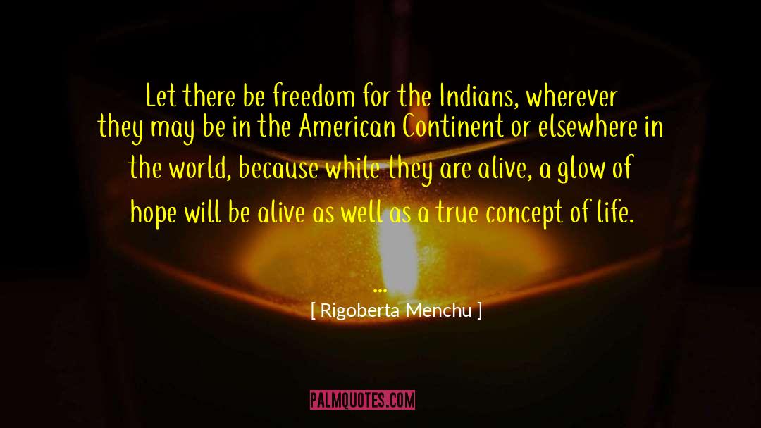 Rigoberta Menchu Quotes: Let there be freedom for