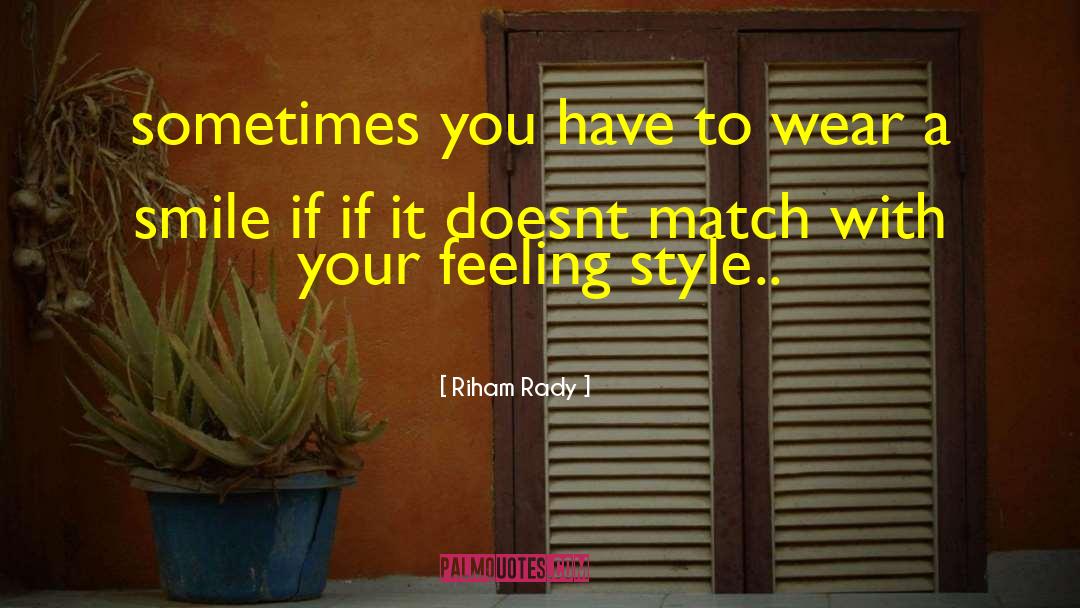 Riham Rady Quotes: sometimes you have to wear