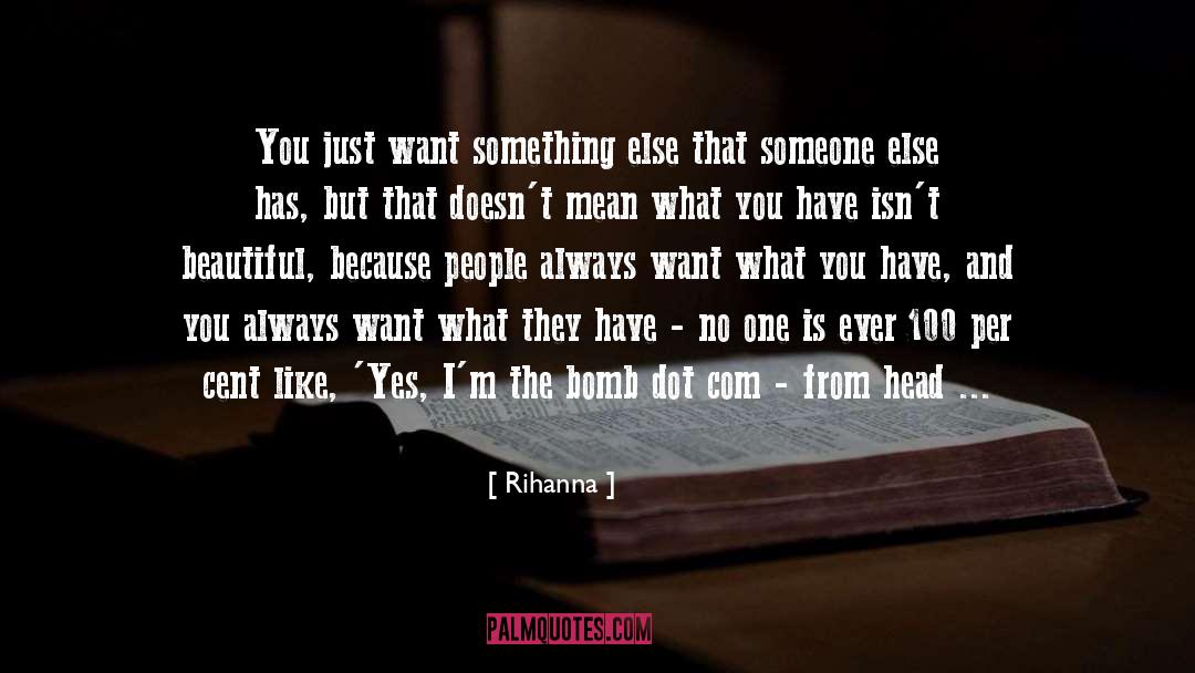 Rihanna Quotes: You just want something else