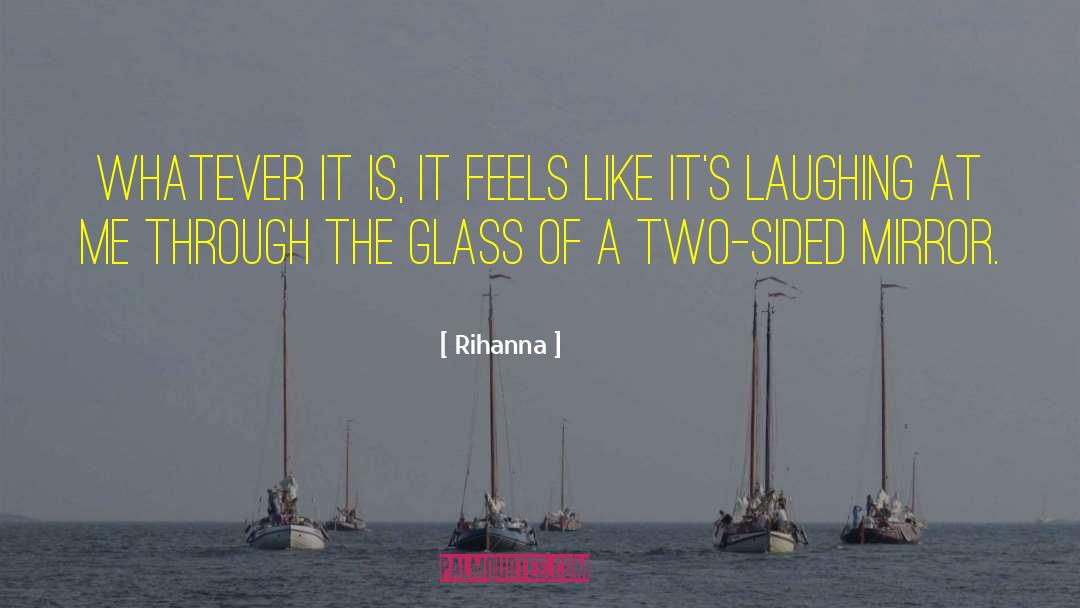 Rihanna Quotes: Whatever it is, it feels