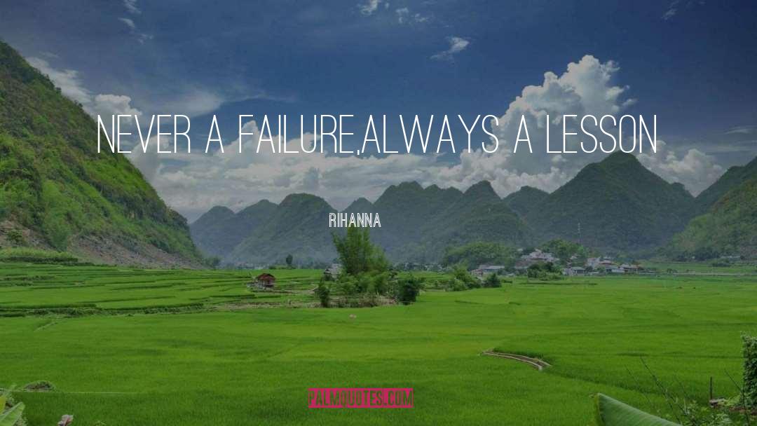 Rihanna Quotes: Never a failure,always a lesson