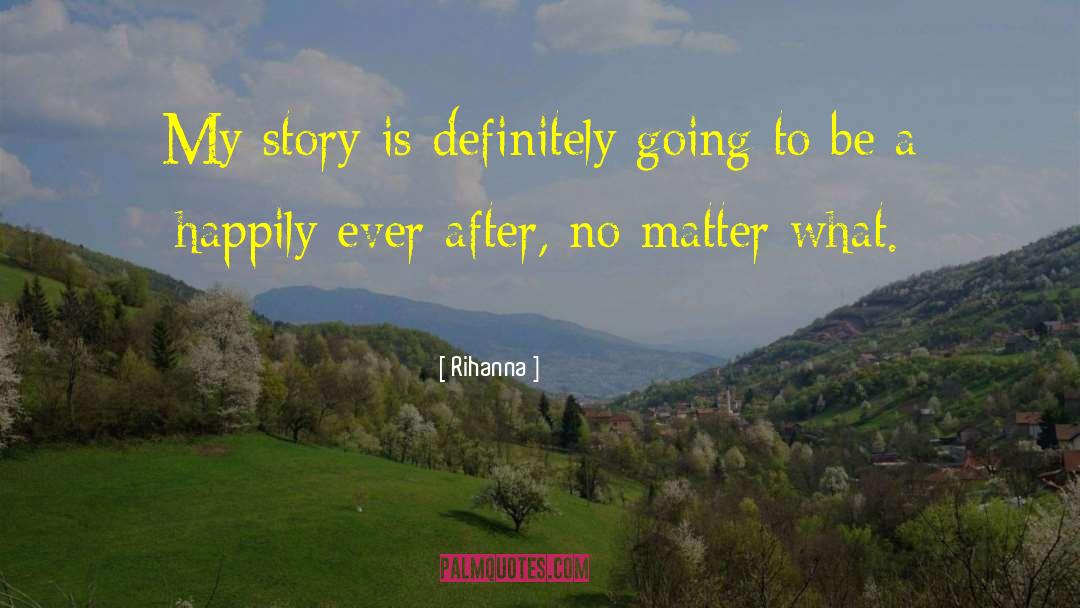 Rihanna Quotes: My story is definitely going