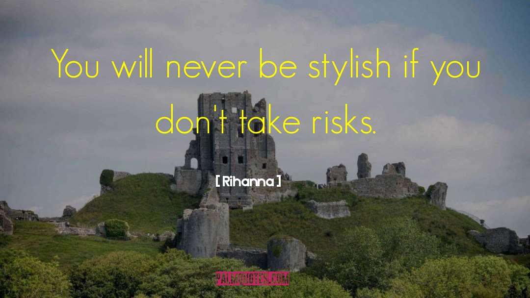 Rihanna Quotes: You will never be stylish