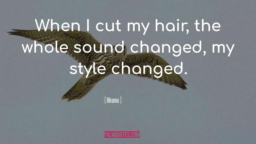 Rihanna Quotes: When I cut my hair,