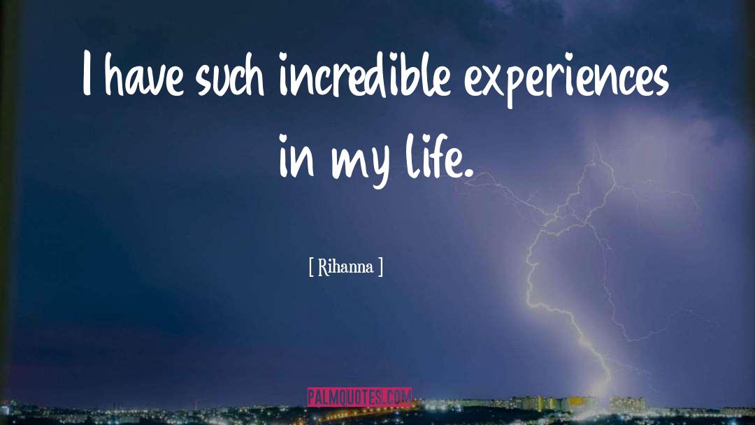 Rihanna Quotes: I have such incredible experiences
