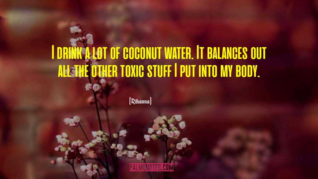 Rihanna Quotes: I drink a lot of