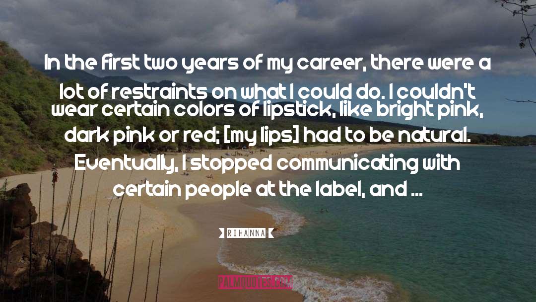 Rihanna Quotes: In the first two years