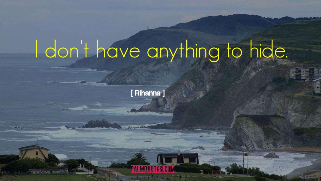 Rihanna Quotes: I don't have anything to
