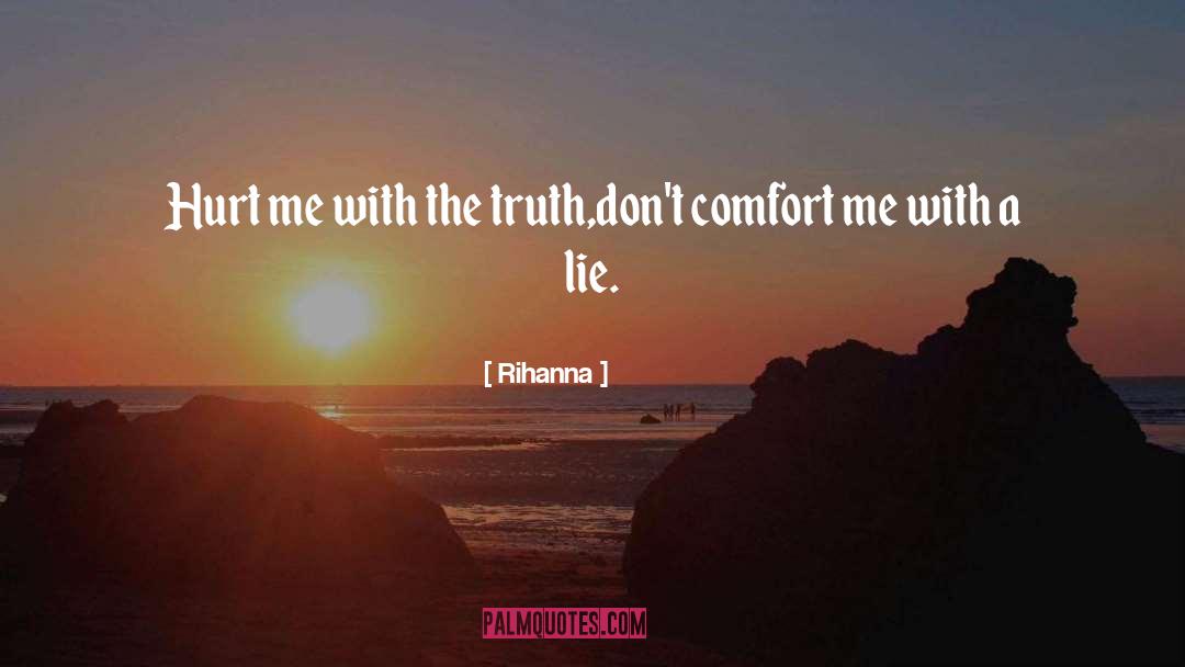 Rihanna Quotes: Hurt me with the truth,don't