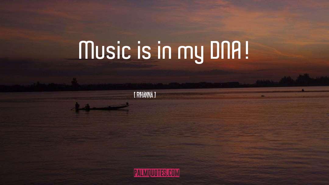 Rihanna Quotes: Music is in my DNA!