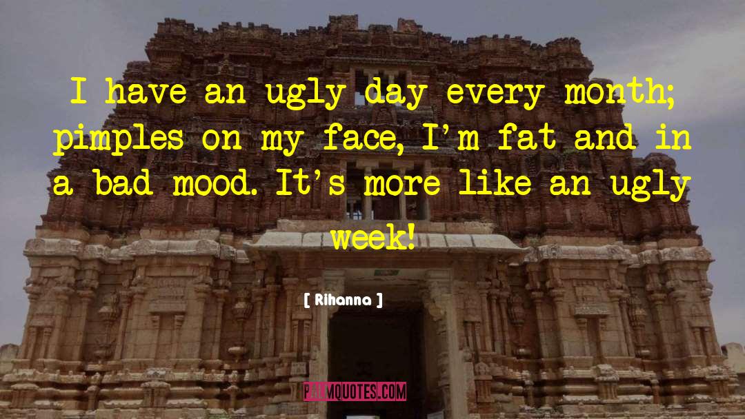 Rihanna Quotes: I have an ugly day