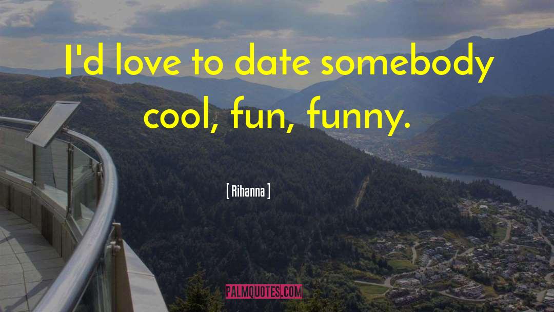 Rihanna Quotes: I'd love to date somebody