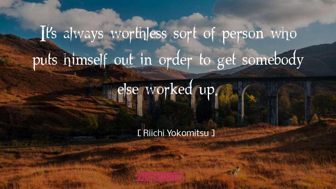 Riichi Yokomitsu Quotes: It's always worthless sort of