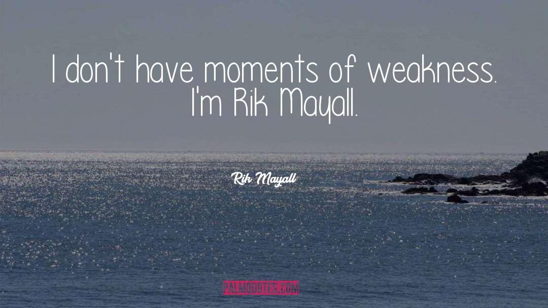 Rik Mayall Quotes: I don't have moments of