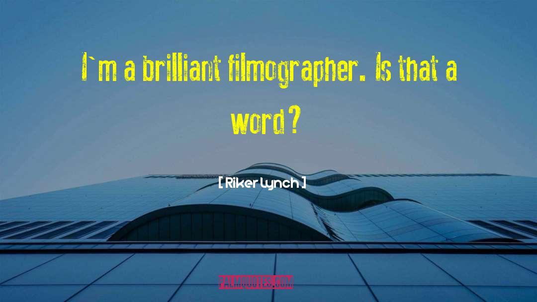 Riker Lynch Quotes: I'm a brilliant filmographer. Is