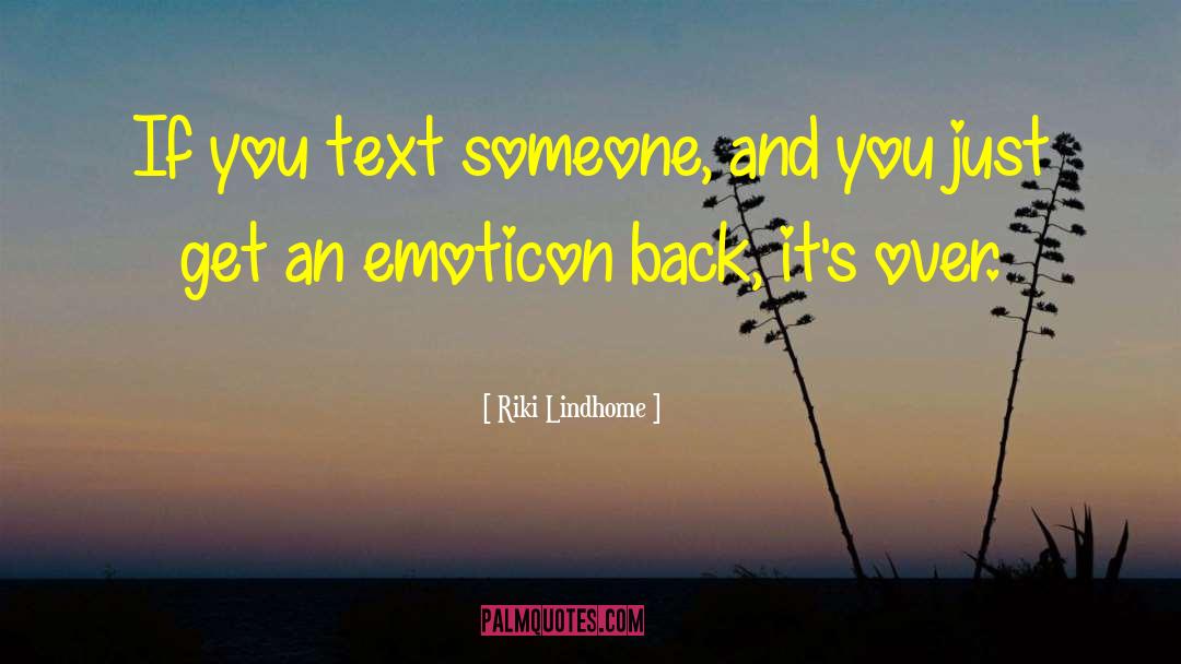 Riki Lindhome Quotes: If you text someone, and