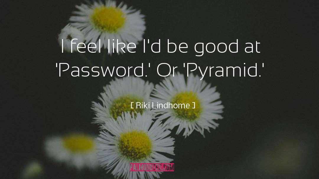 Riki Lindhome Quotes: I feel like I'd be