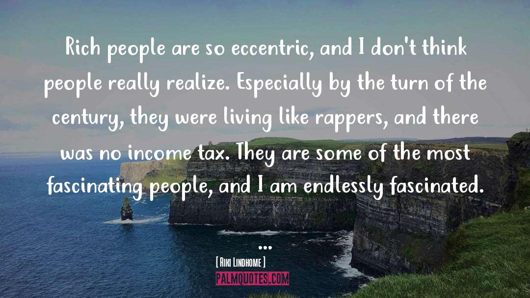 Riki Lindhome Quotes: Rich people are so eccentric,