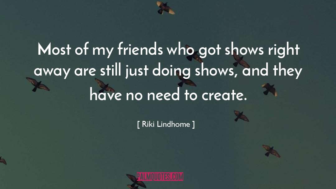 Riki Lindhome Quotes: Most of my friends who