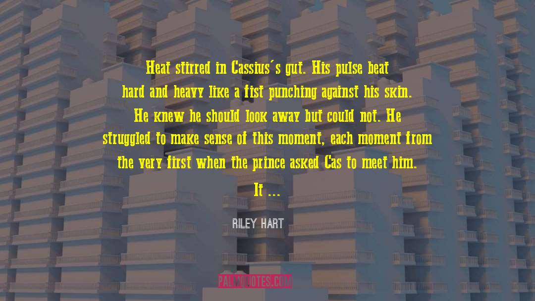 Riley Hart Quotes: Heat stirred in Cassius's gut.