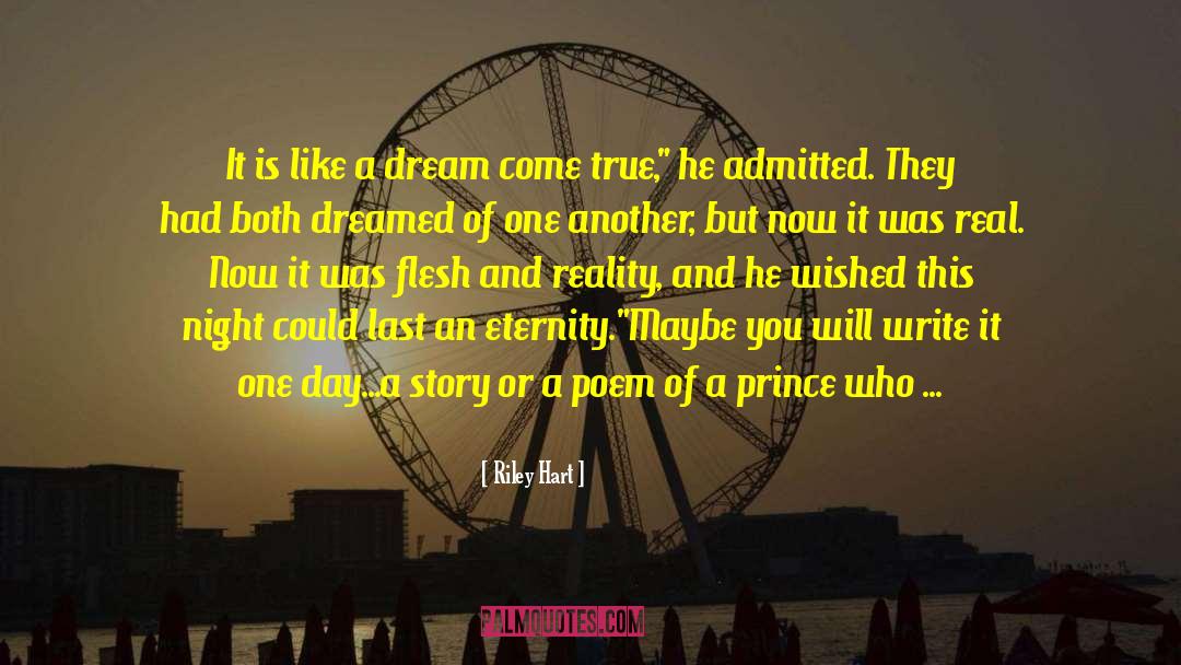 Riley Hart Quotes: It is like a dream