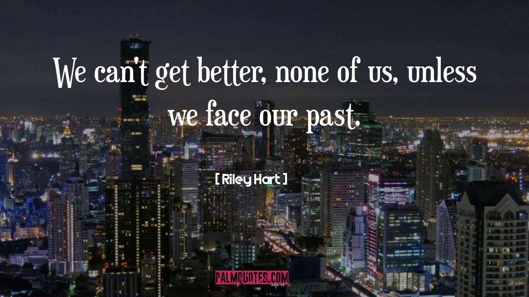 Riley Hart Quotes: We can't get better, none