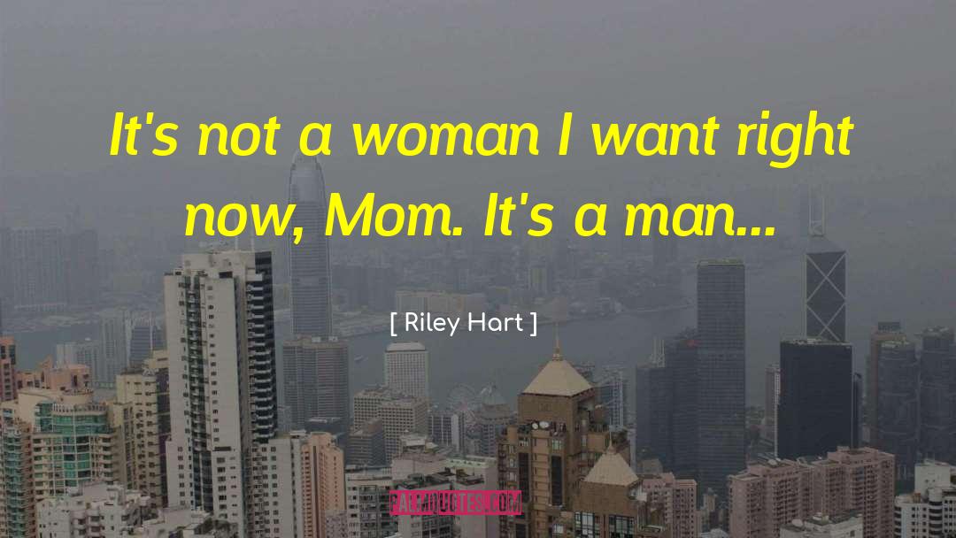 Riley Hart Quotes: It's not a woman I