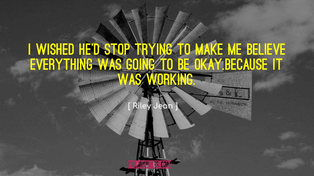 Riley Jean Quotes: I wished he'd stop trying