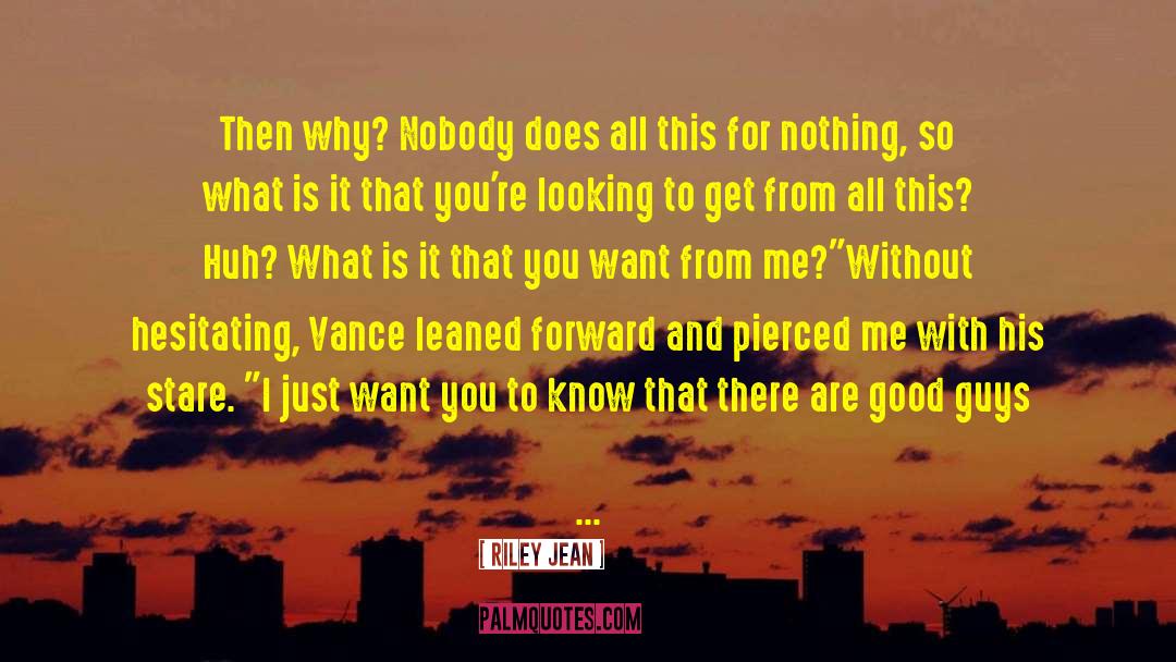 Riley Jean Quotes: Then why? Nobody does all